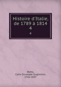 Histoire d`Italie, de 1789 1814. 4