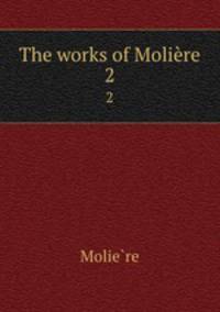 The works of Molire. 2