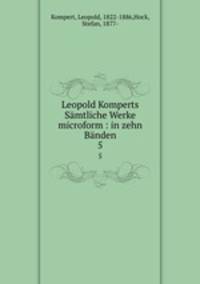 Leopold Komperts Smtliche Werke microform : in zehn Bnden. 5