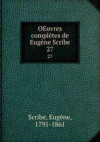 OEuvres compltes de Eugne Scribe. 27