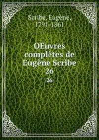 OEuvres compltes de Eugne Scribe. 26