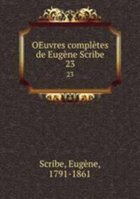 OEuvres compltes de Eugne Scribe. 23