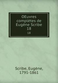 OEuvres compltes de Eugne Scribe. 18