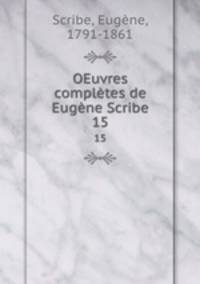 OEuvres compltes de Eugne Scribe. 15