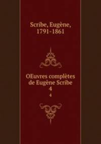 OEuvres compltes de Eugne Scribe. 4