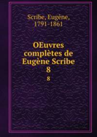 OEuvres compltes de Eugne Scribe. 8