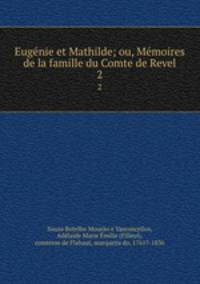 Eugnie et Mathilde; ou, Mmoires de la famille du Comte de Revel. 2