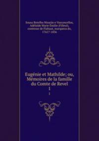 Eugnie et Mathilde; ou, Mmoires de la famille du Comte de Revel. 1
