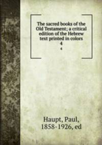 The sacred books of the Old Testament; a critical edition of the Hebrew text printed in colors. 4
