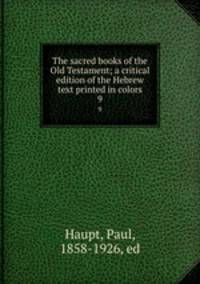 The sacred books of the Old Testament; a critical edition of the Hebrew text printed in colors. 9