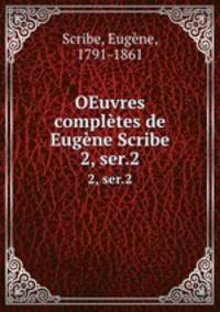 OEuvres compltes de Eugne Scribe. 2, ser.2