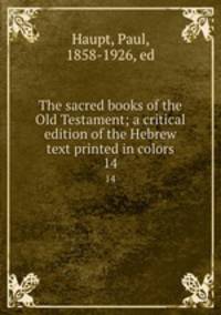 The sacred books of the Old Testament; a critical edition of the Hebrew text printed in colors. 14