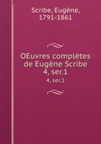 OEuvres compltes de Eugne Scribe. 4, ser.1