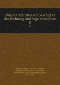 Uhlands Schriften zur Geschichte der Dichtung und Sage microform. 8