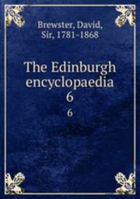 The Edinburgh encyclopaedia. 6