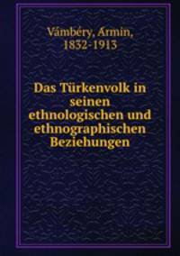Das Turkenvolk in seinen ethnologischen und ethnographischen Beziehungen