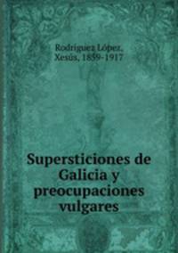 Supersticiones de Galicia y preocupaciones vulgares