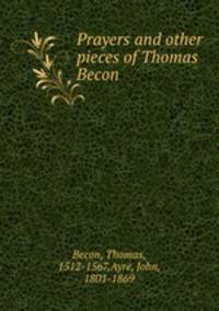 Prayers and other pieces of Thomas Becon
