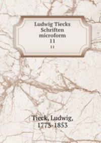 Ludwig Tiecks Schriften microform. 11