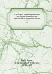 Catalogus Hymenopterorum hucusque descriptorum systematicus et synonymicus. v. 9