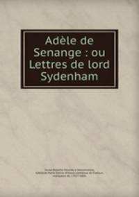 Adele de Senange : ou Lettres de lord Sydenham