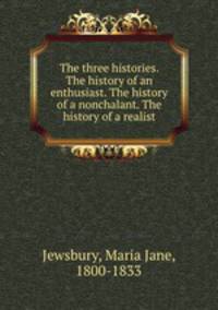 The three histories. The history of an enthusiast. The history of a nonchalant. The history of a realist