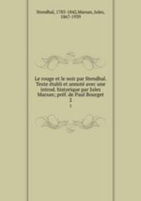 Le rouge et le noir par Stendhal. Texte etabli et annote avec une introd. historique par Jules Marsan; pref. de Paul Bourget