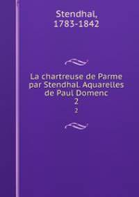 La chartreuse de Parme par Stendhal. Aquarelles de Paul Domenc. 2