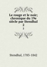 Le rouge et le noir; chronique du 19e sicle par Stendhal. 2