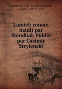 Lamiel; roman inedit par Stendhal. Publie par Casimir Stryienski
