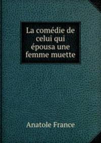 La comedie de celui qui epousa une femme muette