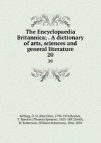 The Encyclopaedia Britannica; . A dictionary of arts, sciences and general literature. 20
