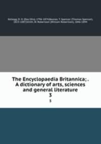 The Encyclopaedia Britannica; . A dictionary of arts, sciences and general literature. 3