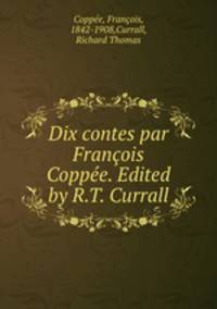 Dix contes par Francois Coppee. Edited by R.T. Currall