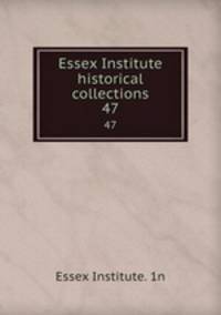 Essex Institute historical collections. 47