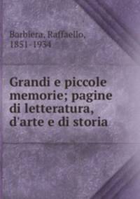 Grandi e piccole memorie; pagine di letteratura, d