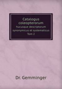 Catalogus coleopterorum. hucusque descriptorum synonymicus et systematicus Tom 2