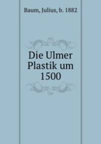 Die Ulmer Plastik um 1500
