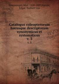 Catalogus coleopterorum hucusque descriptorum synonymicus et systematicus. v. 3