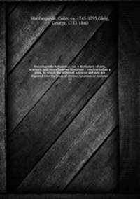 Encyclopdia britannica : or, A dictionary of arts, sciences, and miscellaneous literature : constructed on a plan, by which the different sciences and arts are digested into the form of distinct treatises or systems . 12