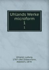Uhlands Werke microform. 1