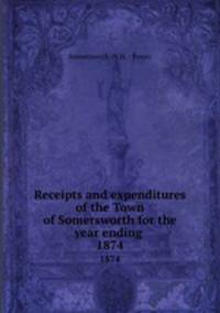 Receipts and expenditures of the Town of Somersworth for the year ending .. 1874