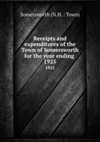 Receipts and expenditures of the Town of Somersworth for the year ending .. 1925