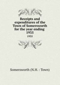 Receipts and expenditures of the Town of Somersworth for the year ending .. 1935