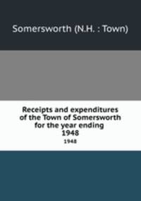 Receipts and expenditures of the Town of Somersworth for the year ending .. 1948