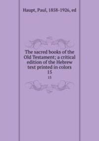 The sacred books of the Old Testament; a critical edition of the Hebrew text printed in colors. 15