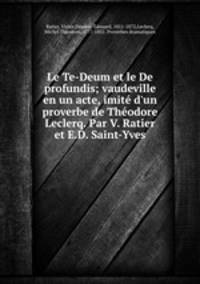 Le Te-Deum et le De profundis; vaudeville en un acte, imite d