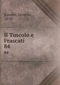 Il Tuscolo e Frascati. 84