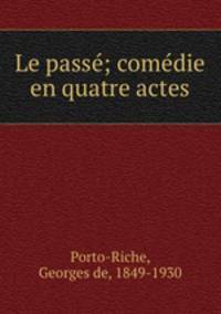 Le passe; comedie en quatre actes