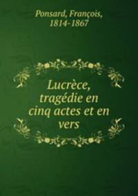 Lucrece, tragedie en cinq actes et en vers